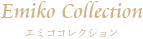 Emiko Collection